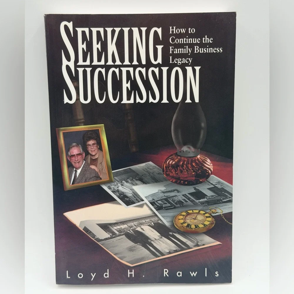 Seeking Succession: How to Continue the Family Business Legacy by Loyd H. Rawls